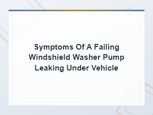 Windshield Washer Pump Failure Symptoms: How to Identify Leaks Under Your Vehicle