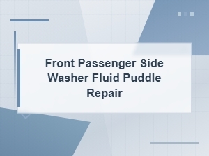 Diagnosing a Washer Fluid Puddle on the Passenger Side
