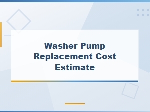 Washer Pump Replacement Cost Estimate and Diagnosis Guide